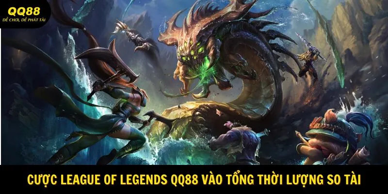 cuoc-league-of-legends-qq88-vao-tong-thoi-luong-so-tai