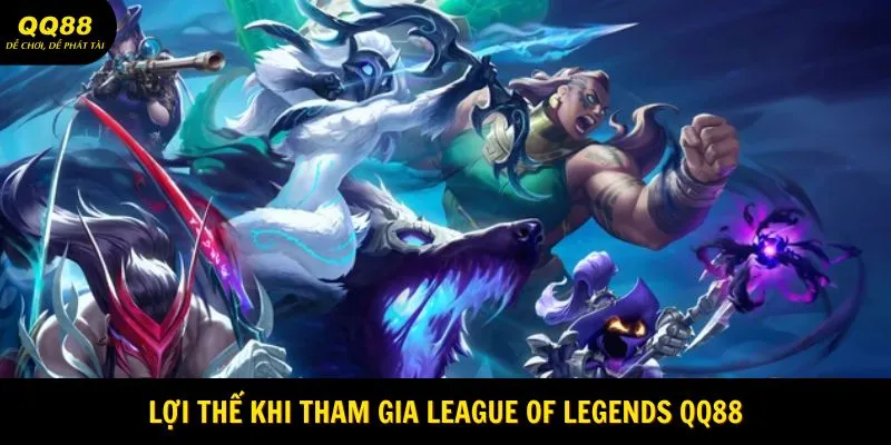 Cá Cược League Of Legends QQ88 Với Tỷ Lệ Thắng Cực Khủng Năm 2025 1 loi-the-khi-tham-gia-league-of-legends-qq88